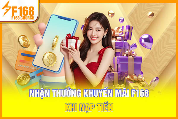 Nhận thưởng khuyến mãi F168 khi nạp tiền