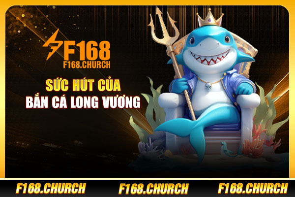 Sức hút của bắn cá long vương