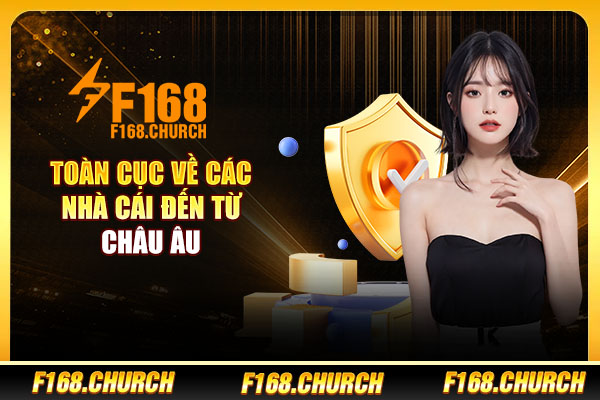 Toàn cục về các nhà cái đến từ châu Âu Toàn cục về các nhà cái đến từ châu Âu