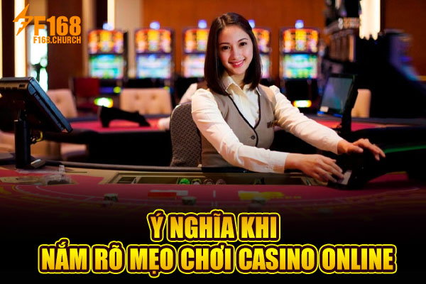 Ý nghĩa khi nắm rõ mẹo chơi casino online
